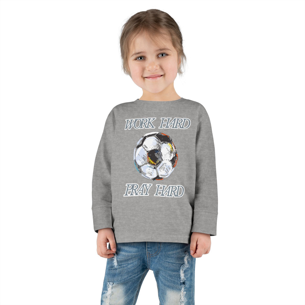Soccer Work Hard Pray Hard - Toddler Long Sleeve