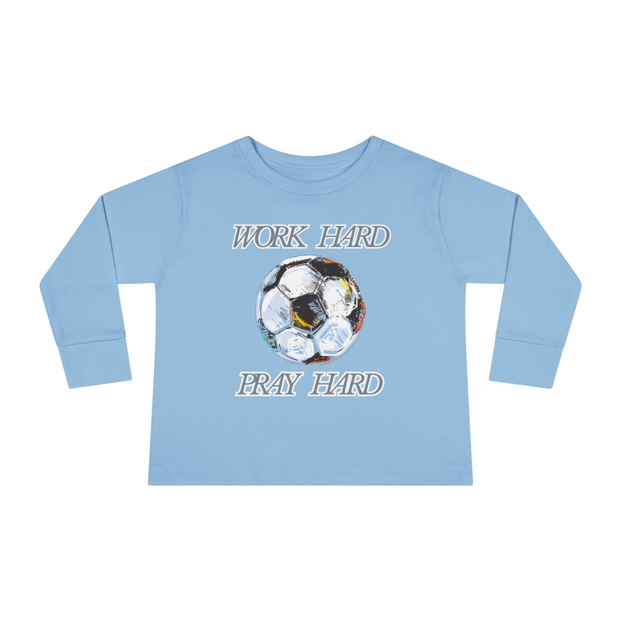 Soccer Work Hard Pray Hard - Toddler Long Sleeve