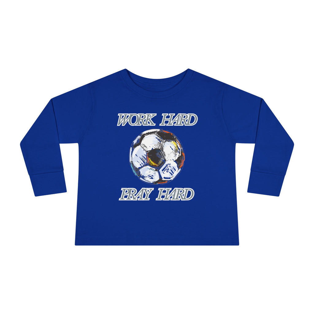 Soccer Work Hard Pray Hard - Toddler Long Sleeve