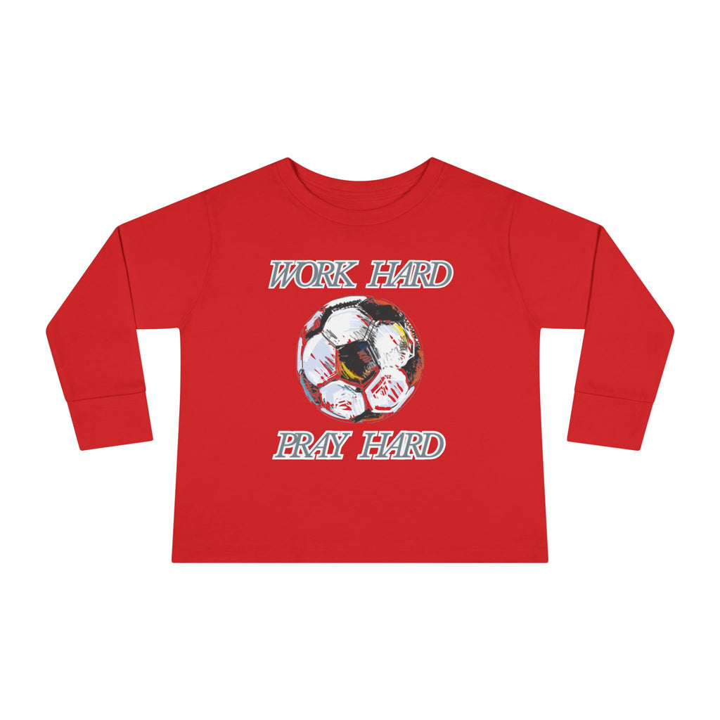 Soccer Work Hard Pray Hard - Toddler Long Sleeve