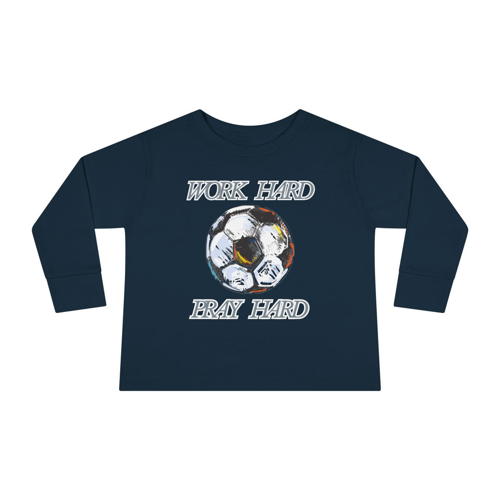 Soccer Work Hard Pray Hard - Toddler Long Sleeve