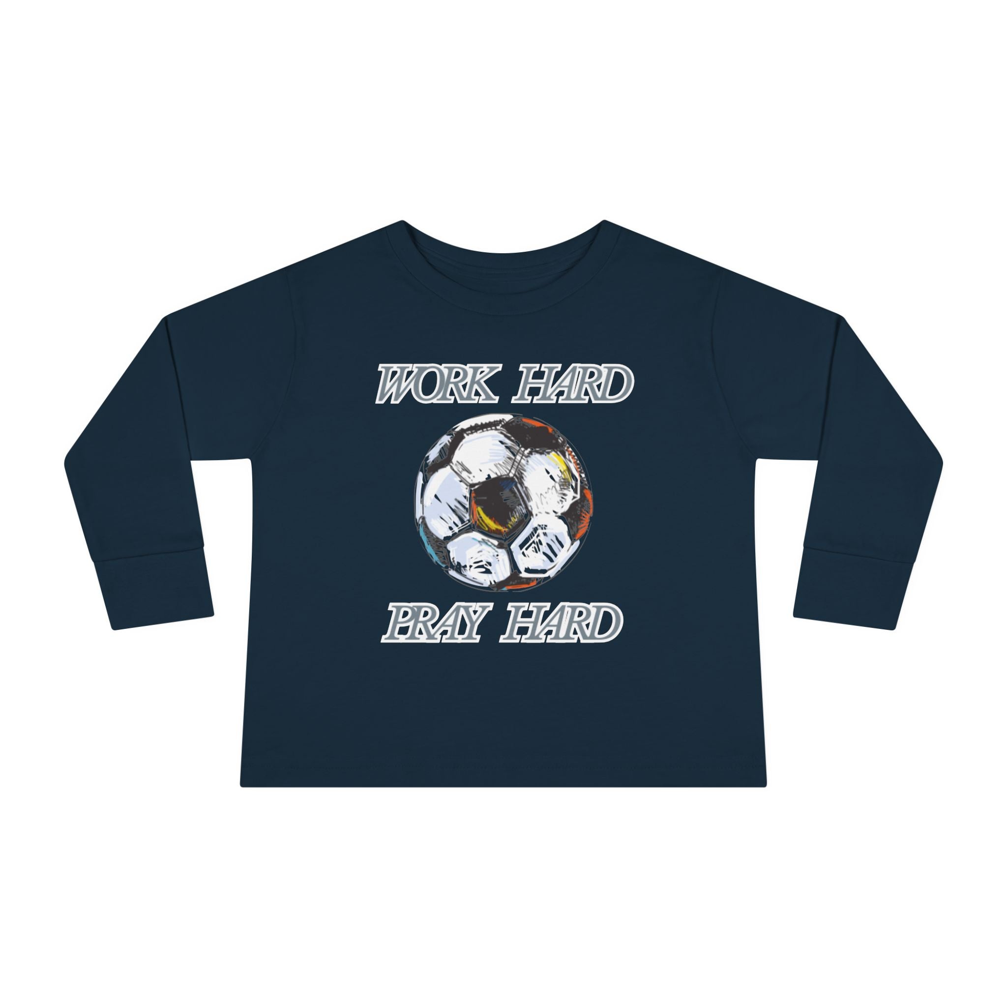 Soccer Work Hard Pray Hard - Toddler Long Sleeve