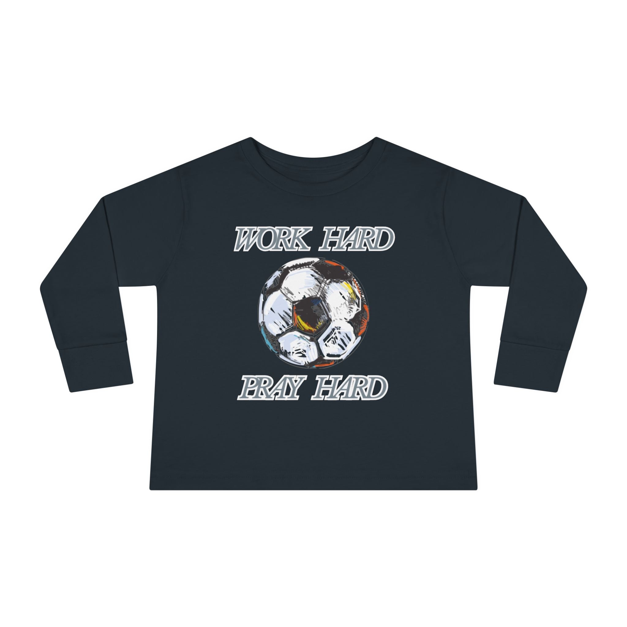 Soccer Work Hard Pray Hard - Toddler Long Sleeve