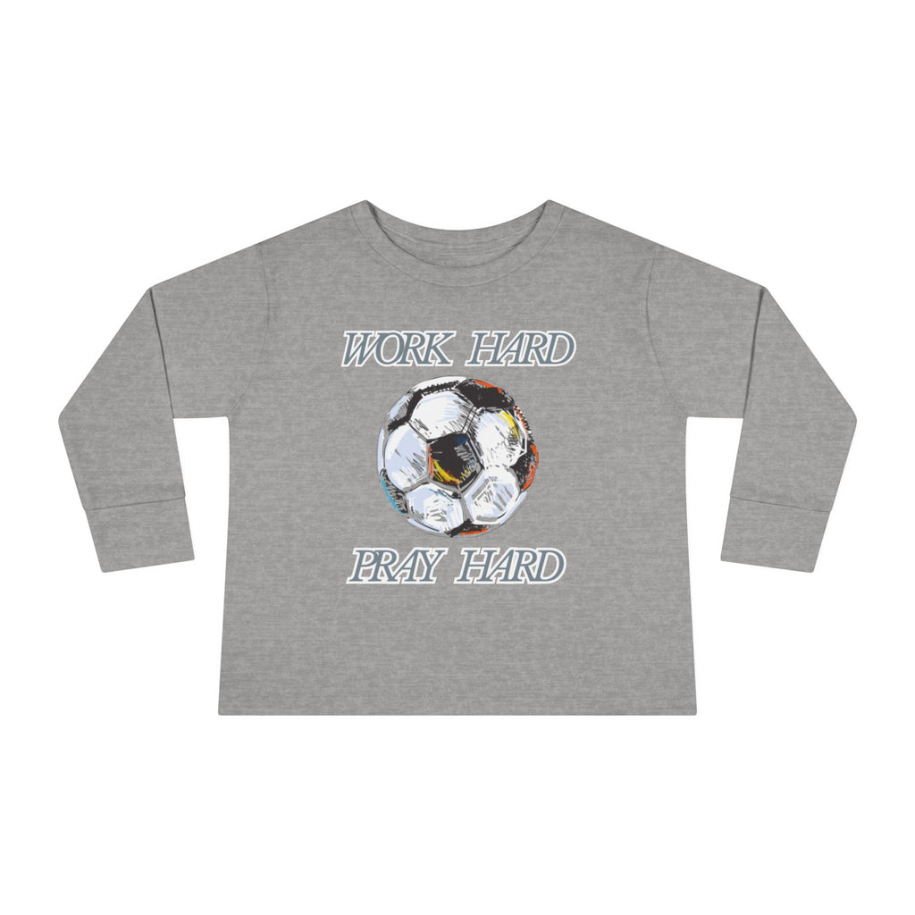Soccer Work Hard Pray Hard - Toddler Long Sleeve