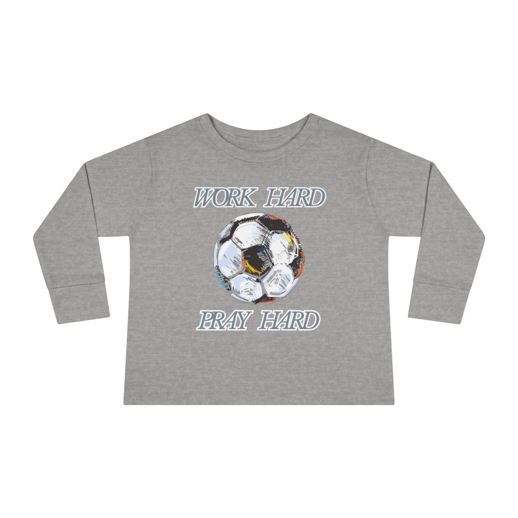 Soccer Work Hard Pray Hard - Toddler Long Sleeve