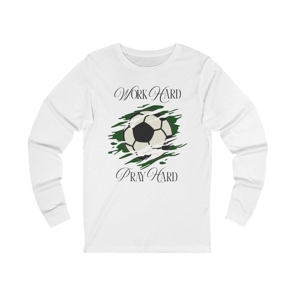 Soccer Work Hard Pray Hard - Long Sleeve