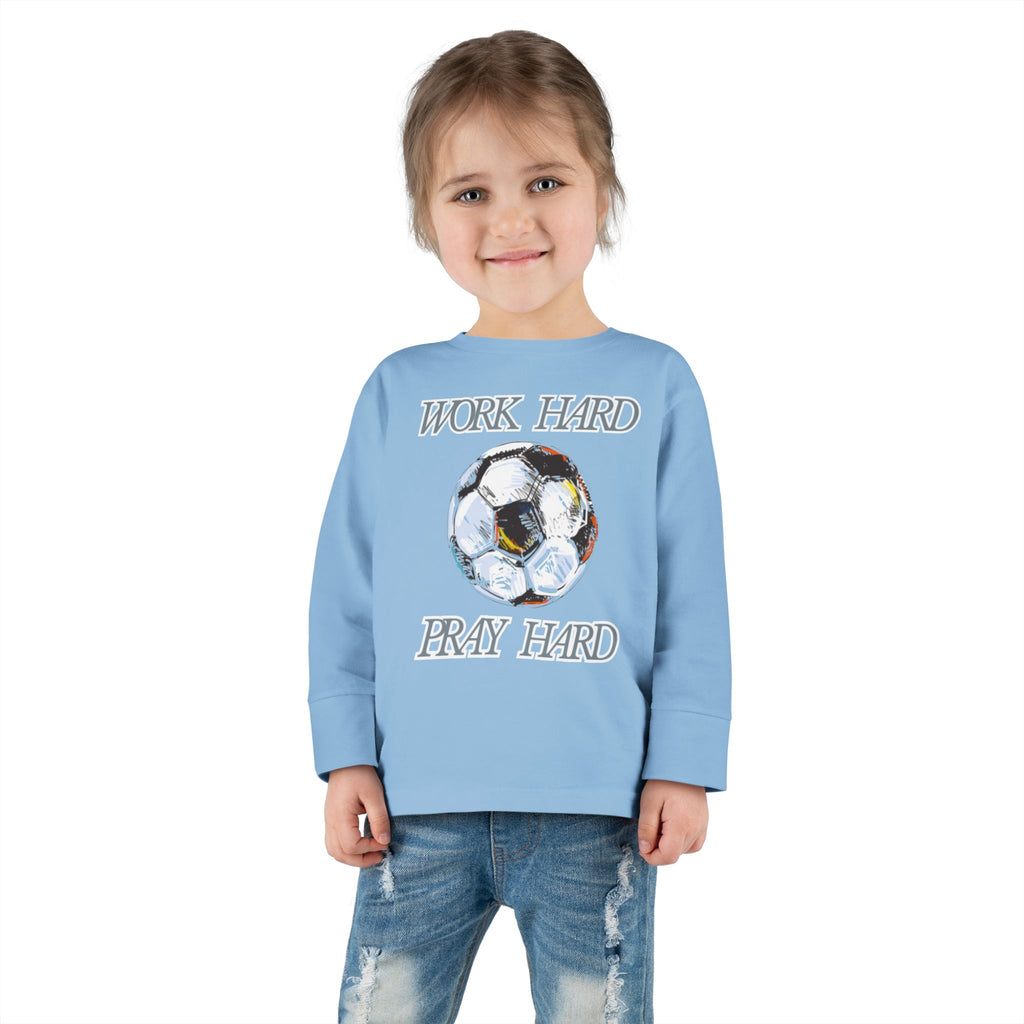 Soccer Work Hard Pray Hard - Toddler Long Sleeve