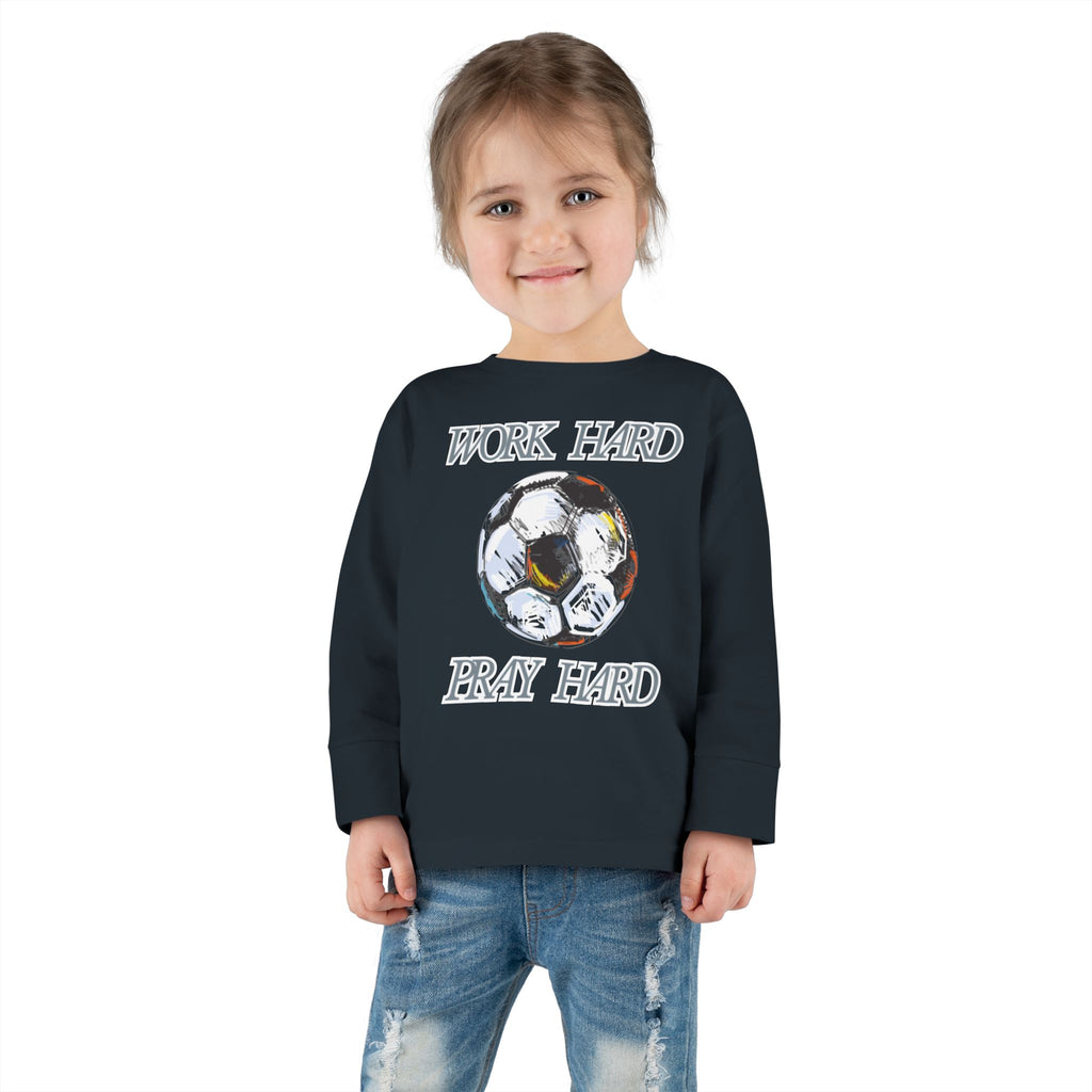 Soccer Work Hard Pray Hard - Toddler Long Sleeve