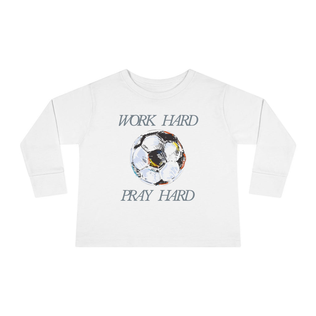 Soccer Work Hard Pray Hard - Toddler Long Sleeve