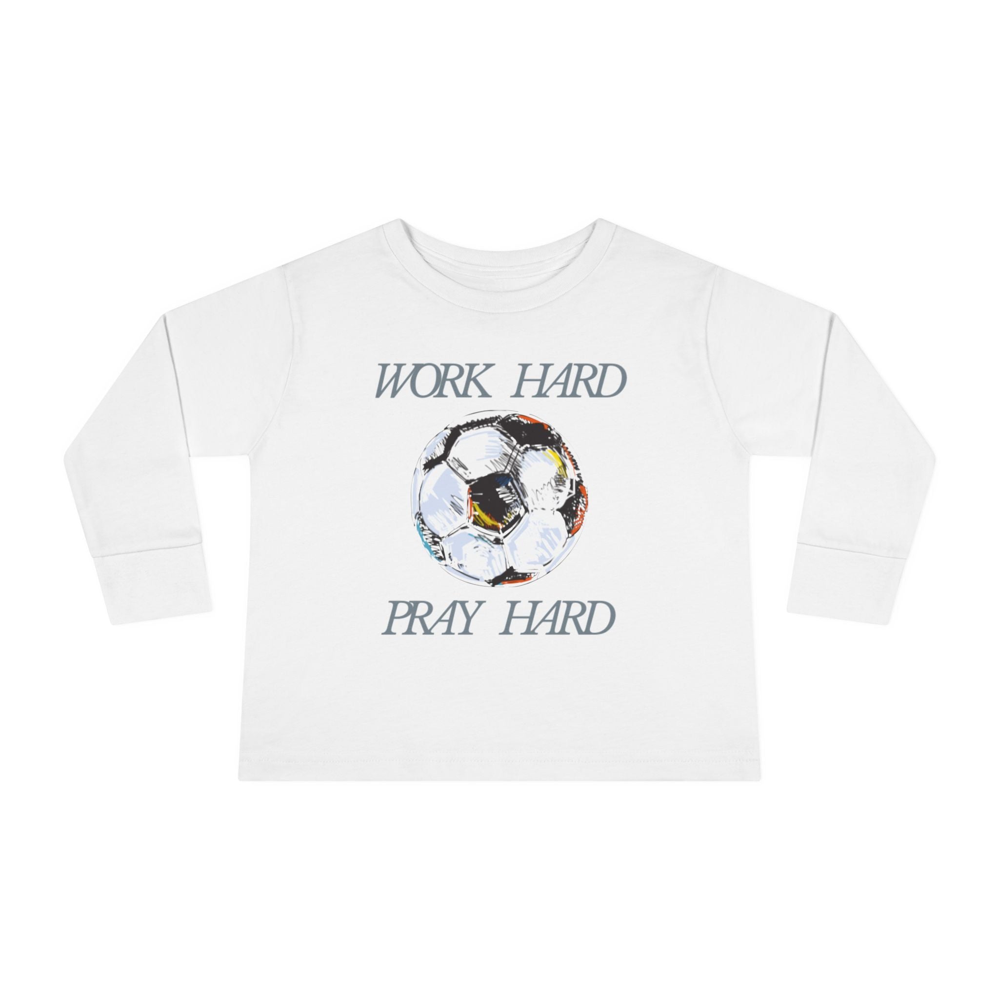 Soccer Work Hard Pray Hard - Toddler Long Sleeve