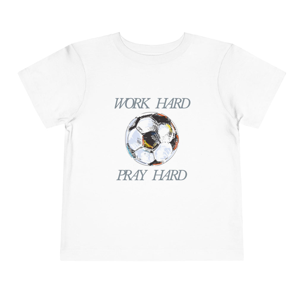 Soccer Work Hard Pray Hard - Toddler Tee