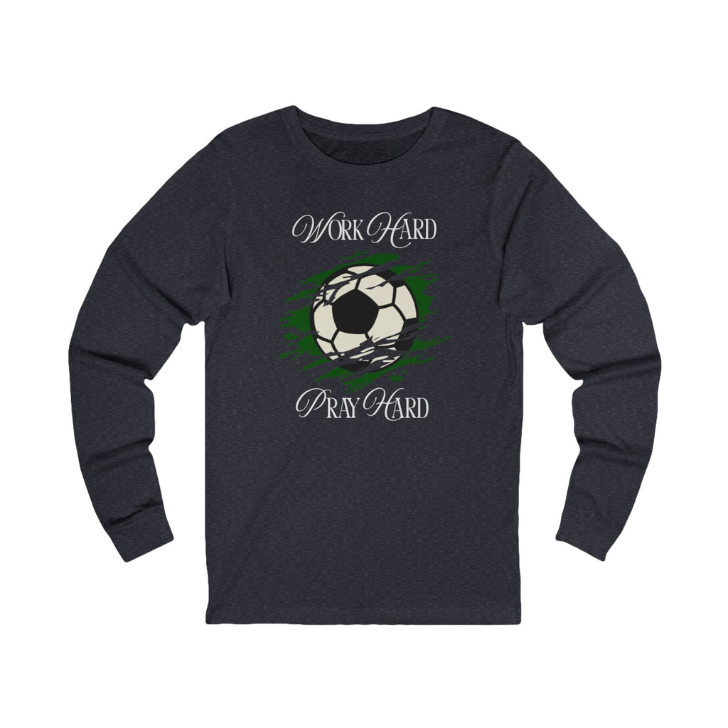Soccer Work Hard Pray Hard - Long Sleeve