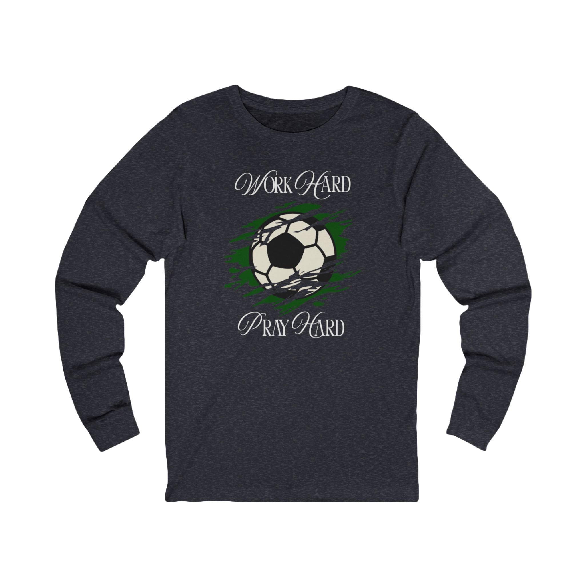 Soccer Work Hard Pray Hard - Long Sleeve